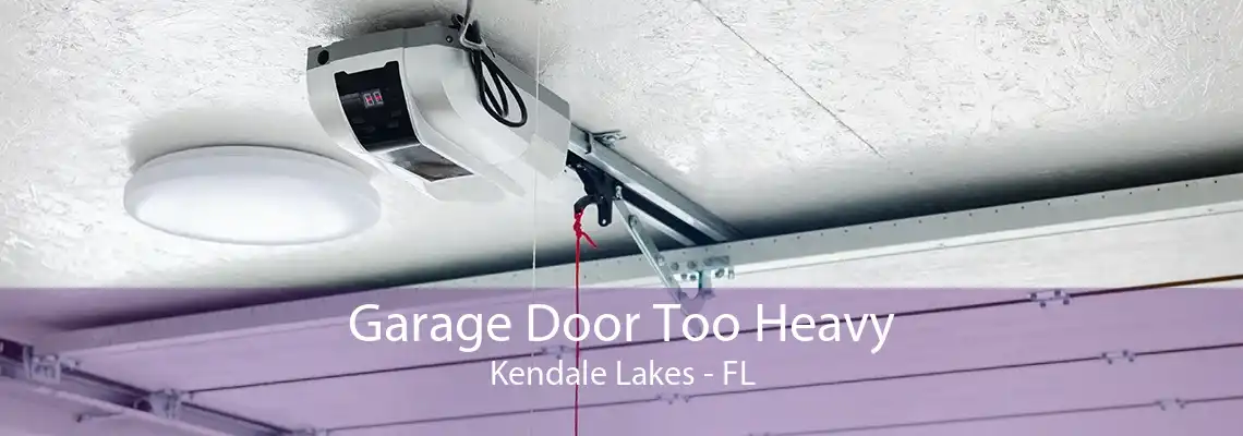 Garage Door Too Heavy Kendale Lakes - FL